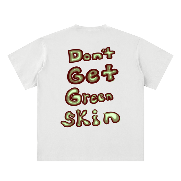 Dont Get Green Skin T-Shirt